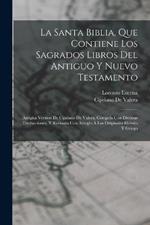 La Santa Biblia, Que Contiene Los Sagrados Libros Del Antiguo Y Nuevo Testamento: Antigua Version De Cipriano De Valera, Cotejada Con Diversas Traducciones, Y Revisada Con Arreglo A Los Originales Hebreo Y Griego