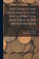 The Coins of the Greek and Scythic Kings of Bactria and India in the British Museum