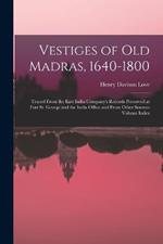 Vestiges of Old Madras, 1640-1800: Traced From the East India Company's Records Preserved at Fort St. George and the India Office and From Other Sources Volume Index