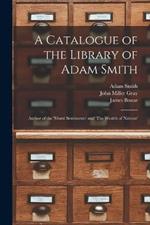 A Catalogue of the Library of Adam Smith: Author of the 'Moral Sentiments' and 'The Wealth of Nations'