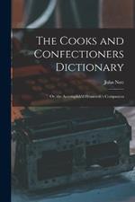 The Cooks and Confectioners Dictionary; Or, the Accomplish'd Housewife's Companion