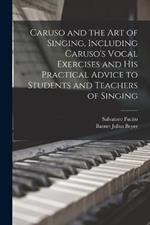 Caruso and the art of Singing, Including Caruso's Vocal Exercises and his Practical Advice to Students and Teachers of Singing