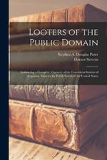 Looters of the Public Domain; Embracing a Complete Exposure of the Fraudulent System of Acquiring Titles to the Public Lands of the United States