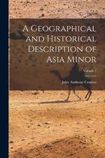 A Geographical and Historical Description of Asia Minor; Volume 1