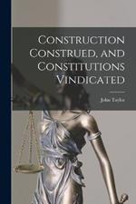 Construction Construed, and Constitutions Vindicated