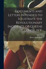 Documents and Letters Intended to Illustrate the Revolutionary Incidents of Queens County, N.Y.