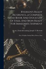Ryerson's Ready Reference...a Complete Hand Book And Stock List Of Steel And Iron Ready For Immediate Shipment; Sizes, Weights, Stocks, Prices, Extras, Data