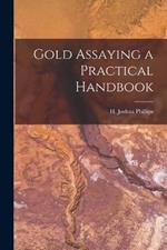 Gold Assaying a Practical Handbook