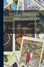 Witch, Warlock, and Magician; Historical Sketches of Magic and Witchcraft in England and Scotland