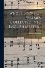 Whole Booke Of Psalmes, Collected Into English Meeter /