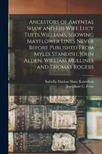 Ancestors of Amyntas Shaw and His Wife Lucy Tufts Williams, Showing Mayflower Lines Never Before Published From Myles Standish, John Alden, William Mullines and Thomas Rogers