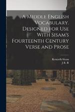 A Middle English Vocabulary. Designed for use With Sisam's Fourteenth Century Verse and Prose