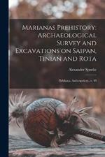 Marianas Prehistory: Archaeological Survey and Excavations on Saipan, Tinian and Rota: Fieldiana, Anthropology, v. 48