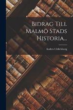 Bidrag Till Malmoe Stads Historia...