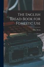 The English Bread-Book for Fomestic Use