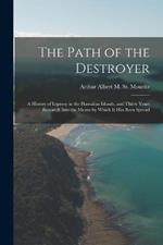 The Path of the Destroyer: A History of Leprosy in the Hawaiian Islands, and Thirty Years Research Into the Means by Which It Has Been Spread