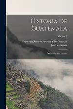 Historia De Guatemala: O Recordacion Florida; Volume 2
