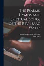 The Psalms, Hymns and Spiritual Songs of the Rev. Isaac Watts