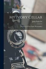 My Ivory Cellar; [the Story of Time-lapse Photography]