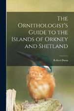 The Ornithologist's Guide to the Islands of Orkney and Shetland