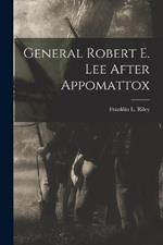 General Robert E. Lee After Appomattox