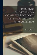 Pitmanic Shorthand a Complete Text Book on the American -Pitman System