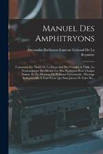 Manuel Des Amphitryons: Contenant Un Traité De La Dissection Des Viandes À Table, La Nomenclature Des Menus Les Plus Nouveaux Pour Chaque Saison, Et Des Élémens De Politesse Gourmande: Ouvrage Indispensable À Tous Ceux Qui Sont Jaloux De Faire Bo...