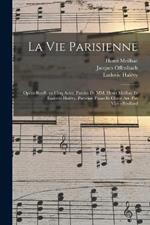 La vie parisienne: Opéra-bouffe en cinq actes. Paroles de MM. Henri Meilhac et Ludovic Halévy. Partition piano et chant arr. par VictorBoullard