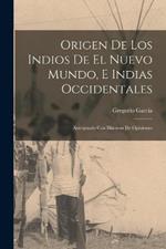 Origen De Los Indios De El Nuevo Mundo, E Indias Occidentales: Averiguado Con Discurso De Opiniones