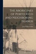 The Aborigines of Porto Rico and Neighboring Islands