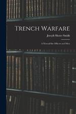 Trench Warfare: A Manual for Officers and Men