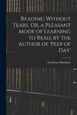 Reading Without Tears, Or, a Pleasant Mode of Learning to Read, by the Author of 'peep of Day'