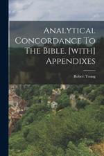 Analytical Concordance To The Bible. [with] Appendixes