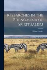 Researches in the Phenomena of Spiritualism