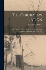 The Chickasaw Nation: A Short Sketch of a Noble People: Souvenir of Memphis Centenary Celebration, May 19-24, 1919