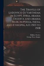 The Travels of Ludovico Di Varthema in Egypt, Syria, Arabia Deserta and Arabia Felix, in Persia, India, and Ethiopia, A.D. 1503 to 1508