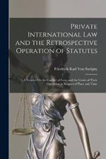 Private International Law and the Retrospective Operation of Statutes: A Treatise On the Conflict of Laws and the Limits of Their Operation in Respect of Place and Time