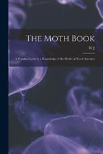 The Moth Book; a Popular Guide to a Knowledge of the Moths of North America