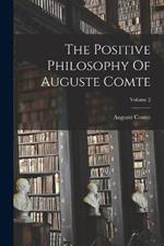 The Positive Philosophy Of Auguste Comte; Volume 2