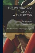 The Writings of George Washington: Being his Correspondence, Addresses, Messages, and Other Papers, Official and Private; Volume 1