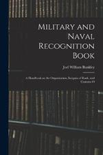 Military and Naval Recognition Book: A Handbook on the Organization, Insignia of Rank, and Customs O