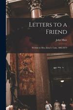 Letters to a Friend: Written to Mrs. Ezra S. Carr, 1866-1879