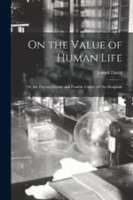 On the Value of Human Life: Or, the Present History and Possible Future of Our Hospitals