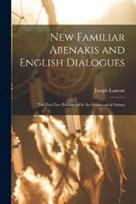 New Familiar Abenakis and English Dialogues: The First Ever Published On the Grammatical System