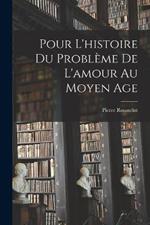 Pour L'histoire Du Probleme De L'amour Au Moyen Age