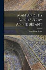 Man and His Bodies /C by Annie Besant