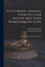 The Chronic Diseases, Their Peculiar Nature and Their Homoeopathic Cure: (Theoretical Part Only in This Volume.)