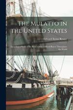 The Mulatto in the United States: Including a Study of the role of Mixed-blood Races Throughout the World
