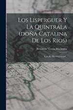 Los Lisperguer Y La Quintrala (dona Catalina De Los Rios): Episodio Historico-social...