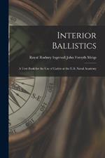 Interior Ballistics: A Text Book for the Use of Cadets at the U.S. Naval Academy